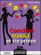 Couverture du livre « Concilier travail et vie privée » de Carole Caillaud aux éditions Organisation
