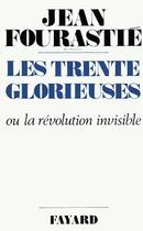 Couverture du livre « Les trente glorieuses ou la révolution invisible » de Jean Fourastie aux éditions Fayard