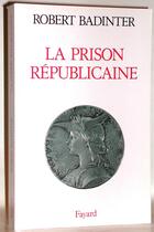 Couverture du livre « La prison républicaine » de Robert Badinter aux éditions Fayard