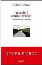 Couverture du livre « La société comme verdict » de Didier Eribon aux éditions Fayard