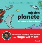 Couverture du livre « Mission Planète vol.2 Les mers et les océans » de Hugo Clément aux éditions Fayard