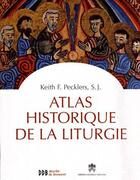 Couverture du livre « Atlas historique de la liturgie » de Keith F. Pecklers aux éditions Desclee De Brouwer