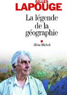 Couverture du livre « La légende de la géographie » de Gilles Lapouge aux éditions Albin Michel