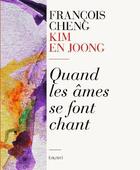 Couverture du livre « Quand les âmes se font chant » de Francois Cheng et En-Joong Kim aux éditions Bayard