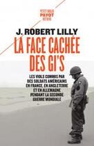 Couverture du livre « La face cachée des GI's : les viols commis par des soldats americains en France, en Angleterre et en Allemagne pendant la Seconde Guerre Mondiale » de J. Robert Lilly aux éditions Payot