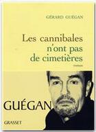 Couverture du livre « Les cannibales n'ont pas de cimetière » de Gerard Guegan aux éditions Grasset