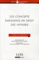 Couverture du livre « Les concepts émergents en droit des affaires » de Erik Le Dolley aux éditions Lgdj