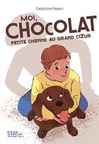 Couverture du livre « Moi, Chocolat, petite chienne au grand coeur » de Cynthia Thiery et Delphine Pessin aux éditions Didier Jeunesse