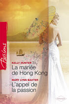 Couverture du livre « La mariée de hong kong ; l'appel de la passion » de Mary Lynn Baxter et Kelly Hunter aux éditions Harlequin