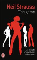 Couverture du livre « The game ; les secrets d'un virtuose de la drague » de Neil Strauss aux éditions J'ai Lu