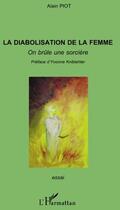 Couverture du livre « La diabolisation de la femme ; on brûle une sorcière » de Alain Piot aux éditions L'harmattan
