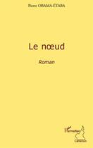 Couverture du livre « Le noeud » de Pierre Obama-Etaba aux éditions L'harmattan