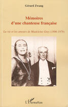 Couverture du livre « Mémoires d'une chanteuse francaise ; la vie et les amours de Madeleine Grey (1896-1979) » de Gerard Zwang aux éditions Editions L'harmattan