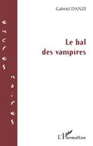 Couverture du livre « Le bal des vampires » de Gabriel Danzi aux éditions Editions L'harmattan