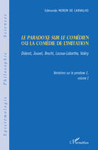 Couverture du livre « Le paradoxe sur le comédien ou la comédie de l'imitation t.1 ; Diderot, Jouvet, Brecht, Lacoue, Labar ; variations sur le paradoxe t.2 » de Edmundo Morim De Carvalho aux éditions Editions L'harmattan