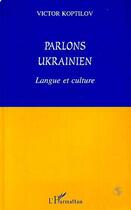 Couverture du livre « Parlons ukrainien - langue et culture » de Victor Koptilov aux éditions Editions L'harmattan