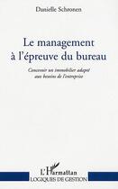 Couverture du livre « Le management a l'epreuve du bureau - concevoir un immobilier adapte aux besoins de l'entreprise » de Danielle Schronen aux éditions Editions L'harmattan