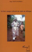 Couverture du livre « Le bon usage culturel du nom en Afrique » de Papa Tso'O Ngwa'A aux éditions Editions L'harmattan