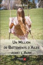 Couverture du livre « Un million de battements d'ailes avant l'aube » de Delphine Robin aux éditions Editions Du Net