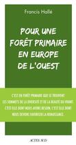 Couverture du livre « Pour une forêt primaire en Europe de l'ouest » de Francis Halle aux éditions Actes Sud