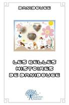 Couverture du livre « Les belles histoires de danidouce » de Danidouce Danidouce aux éditions Edilivre