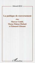 Couverture du livre « La poetique de renversement - chez maryse conde, massa makan diabate et edouard glissant » de Deborah Hess aux éditions Editions L'harmattan