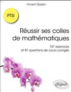 Couverture du livre « Réussir ses colles de mathématiques ; 101 exercices et 81 questions de cours corrigés » de Vincent Obaton aux éditions Ellipses