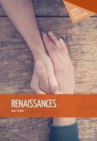 Couverture du livre « Renaissances » de Alice Emelve aux éditions Mon Petit Editeur