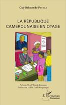 Couverture du livre « La République camerounaise en otage » de Guy Belmondo Petnga aux éditions L'harmattan