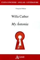 Couverture du livre « Willa Cather ; My Ántonia » de Francoise Palleau aux éditions Atlande Editions