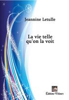 Couverture du livre « La vie telle qu'on la voit » de Jeannine Letulle aux éditions Velours