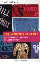 Couverture du livre « Que veulent les gays ? essai sur le sexe, le risque et la subjectivité » de David Halperin aux éditions Amsterdam