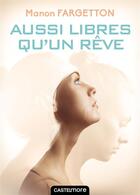 Couverture du livre « Aussi libres qu'un rêve » de Manon Fargetton aux éditions Castelmore