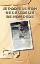 Couverture du livre « Je porte le nom de l'assassin de mon père » de Germaine Gonnet-Pellion aux éditions Editions Maia