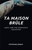 Couverture du livre « Ta maison brûle » de Stephane Debau aux éditions Iggybook