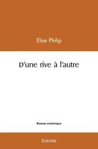 Couverture du livre « D'une rive a l'autre » de Philip Elise aux éditions Edilivre