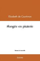 Couverture du livre « Plongee en piraterie » de De Courtivron E. aux éditions Edilivre
