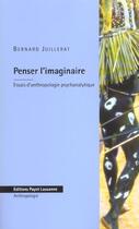 Couverture du livre « Penser L'Imaginaire ; Essais D'Anthropologie Psychanalytique » de Bernard Juillerat aux éditions Payot Lausanne