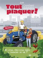 Couverture du livre « Tout plaquer ! Comment on est devenus paysans » de Zoeli aux éditions Courrier Du Livre Graphic