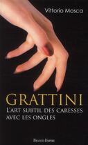 Couverture du livre « Grattini ; l'art subtil des caresses avec les ongles » de Vittorio Mosca aux éditions France-empire