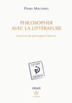 Couverture du livre « Philosopher avec la littérature : Exercices de philosophie littéraire » de Pierre Macherey aux éditions Hermann