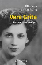 Couverture du livre « Vera Grita, mystique de l'eucharistie » de Elisabeth De Baudouin aux éditions Salvator