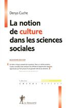 Couverture du livre « La notion de culture dans les sciences sociales (4e édition) » de Denys Cuche aux éditions La Decouverte