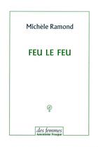 Couverture du livre « Feu le feu » de Michele Ramond aux éditions Des Femmes