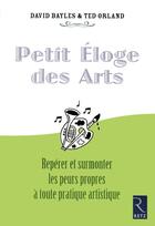 Couverture du livre « Petit éloge des arts ; repérer et surmonter leurs peurs propres à toute pratique artistique » de Bayles/Orland aux éditions Retz