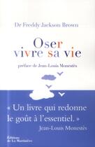 Couverture du livre « Oser vivre sa vie ; méthode act, thérapie du bonheur » de Freddy Jackson Brown aux éditions La Martiniere