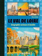 Couverture du livre « Le Val de Loire ; géographie curieuse et insolite » de Pierre Deslais aux éditions Ouest France