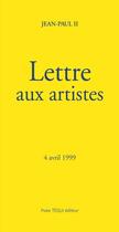 Couverture du livre « Lettre du pape Jean Paul aux artistes ; 4 avril 1999 » de Jean-Paul Ii aux éditions Tequi