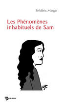 Couverture du livre « Les phénomènes inhabituels de Sam » de Frederic Mingas aux éditions Publibook