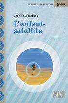 Couverture du livre « L'enfant-satellite » de Jeanne-A Debats aux éditions Syros